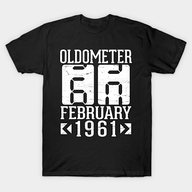 Oldometer 60 Years Born In February 1961 Happy Birthday To Me You Papa Daddy Mom Uncle Brother Son T-Shirt by DainaMotteut
